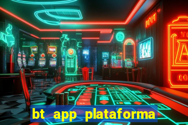 bt app plataforma de jogos